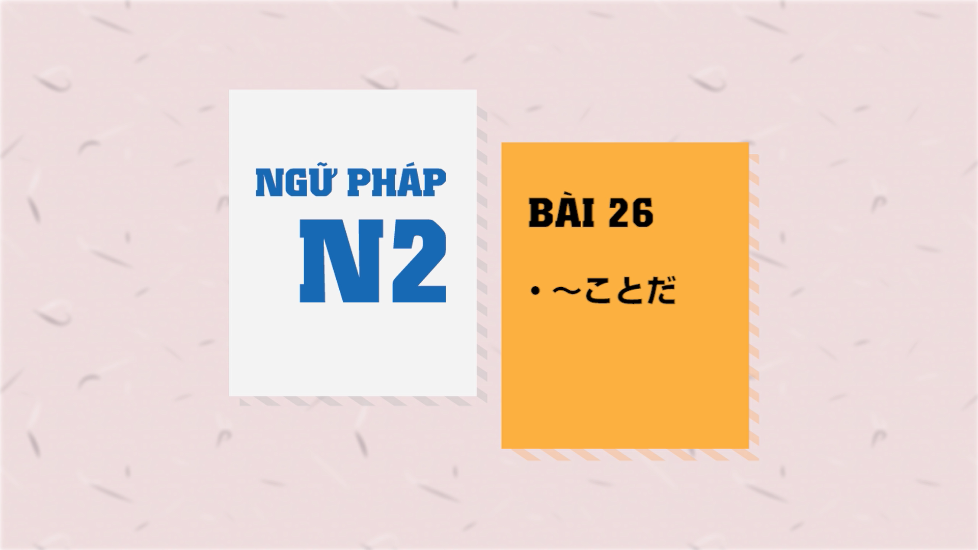 [Ngữ pháp N2] Bài 26: 〜ことだ