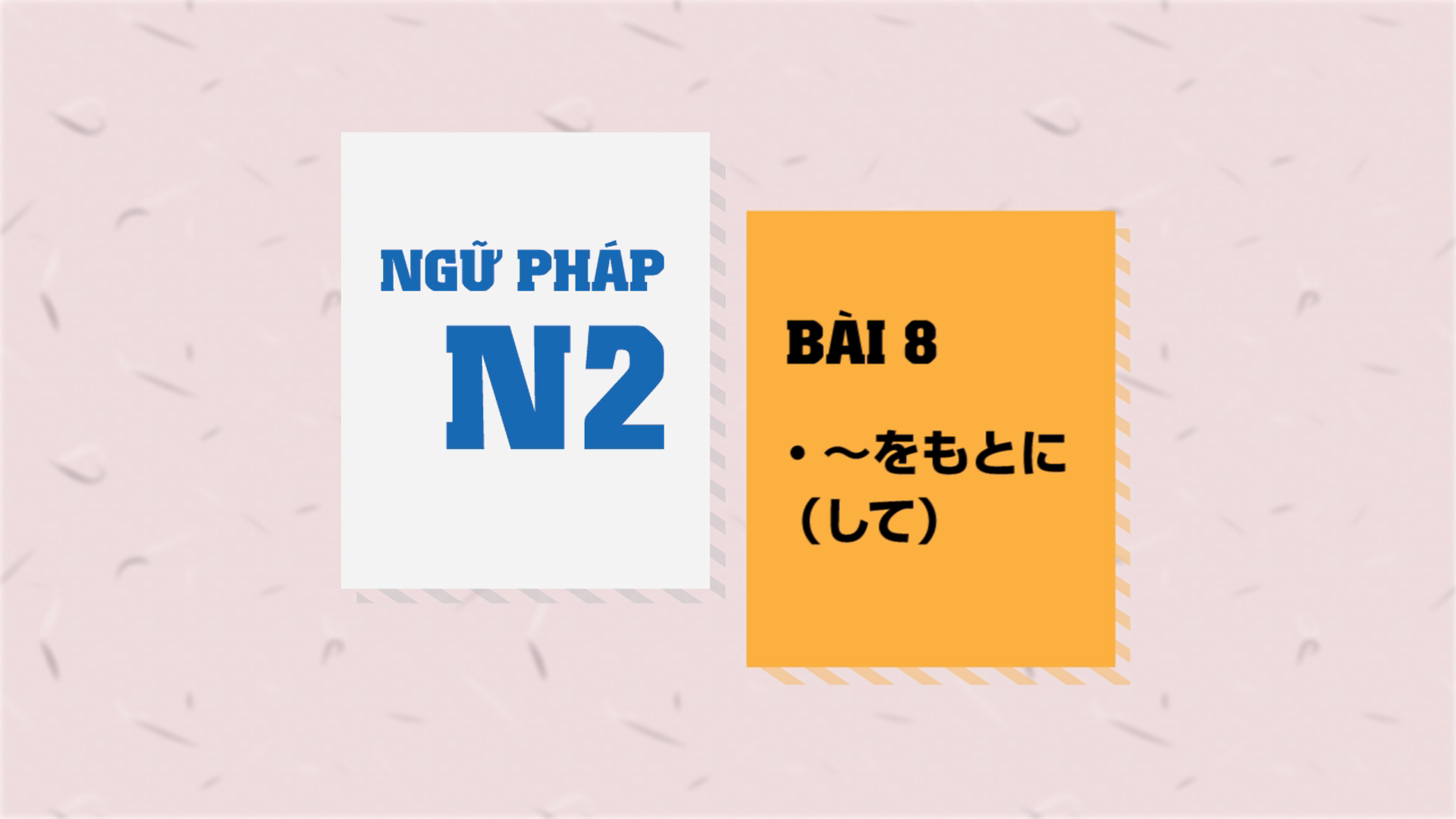 [Ngữ pháp N2] Bài 8: 〜をもとに（して）