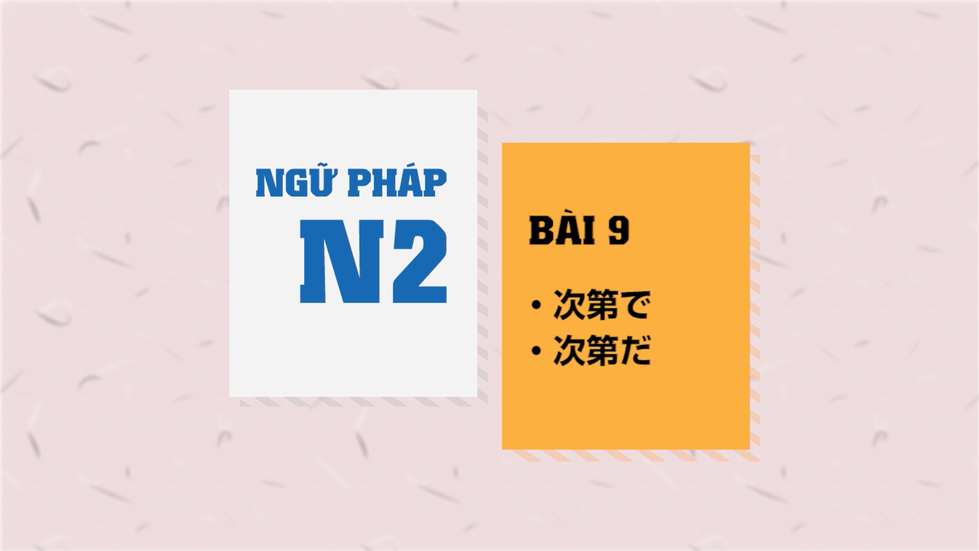 [Ngữ pháp N2] Bài 9: 〜次第だ