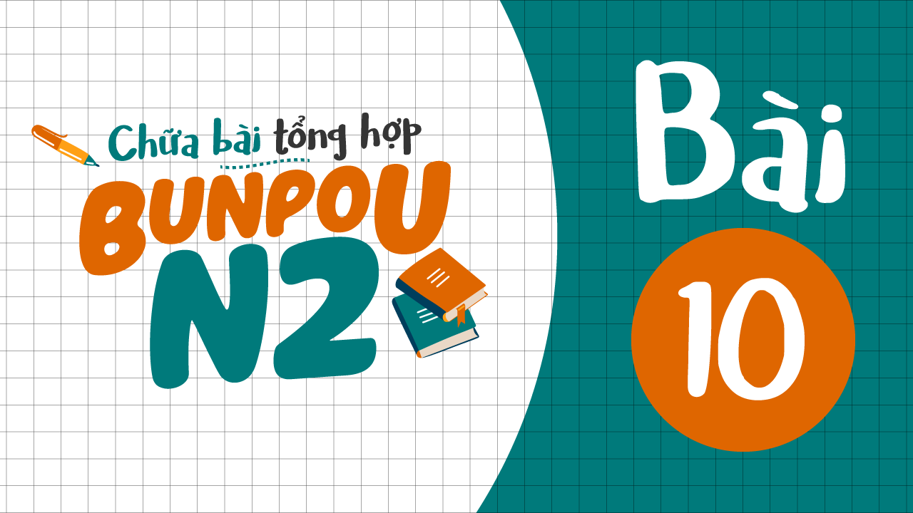 Chữa bài tập Ngữ pháp N2 - Bài 10