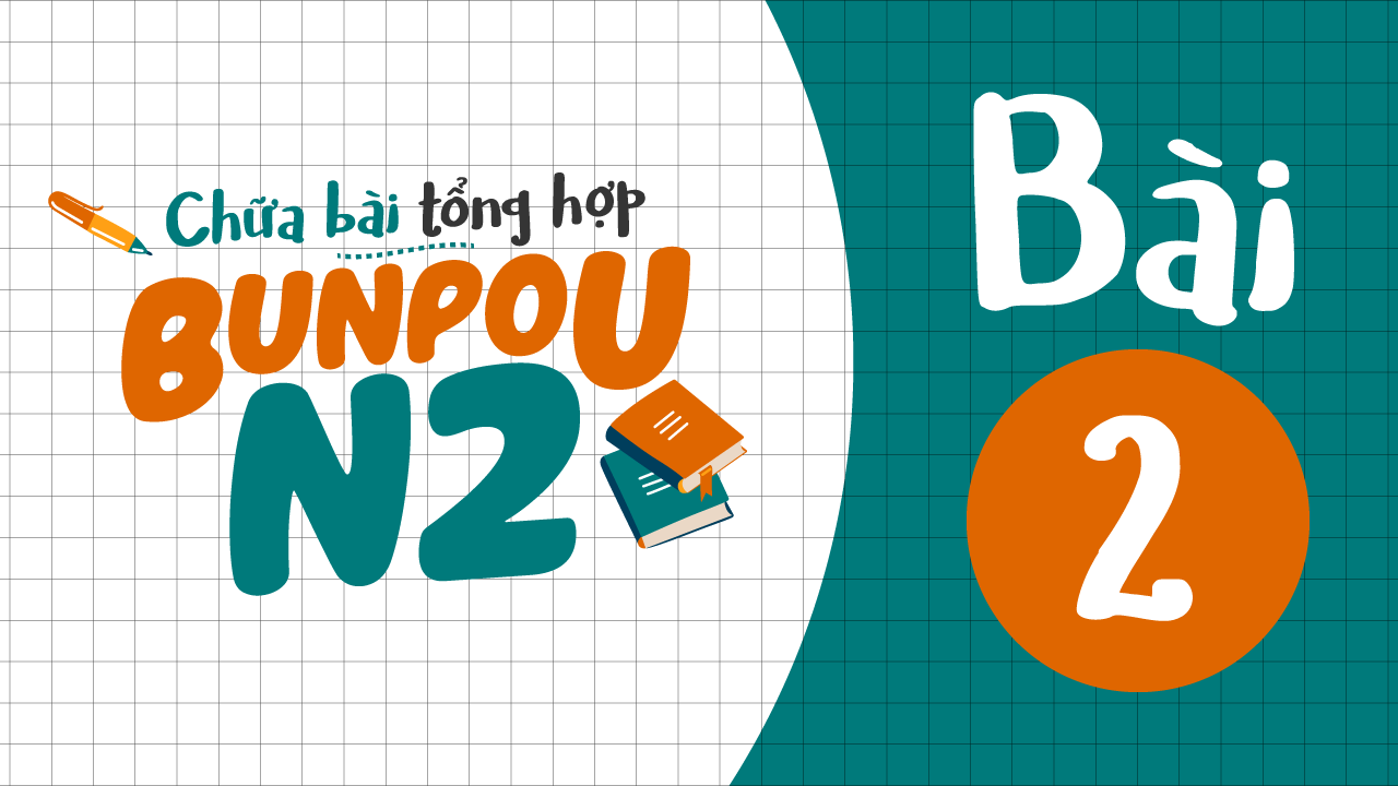Chữa bài tập Ngữ pháp N2 - Bài 2