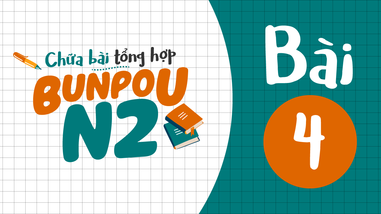 Chữa bài tập Ngữ pháp N2 - Bài 4