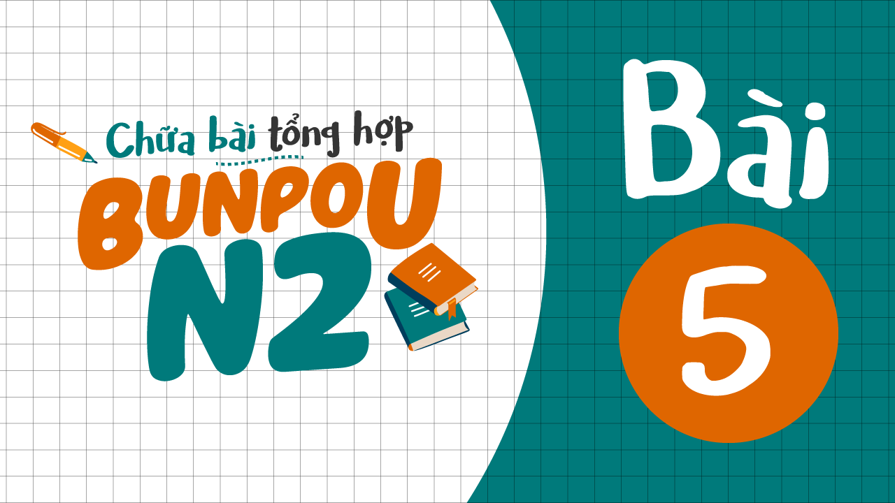 Chữa bài tập Ngữ pháp N2 - Bài 5