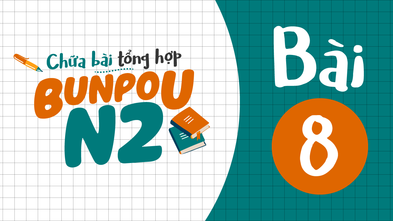 Chữa bài tập Ngữ pháp N2 - Bài 8