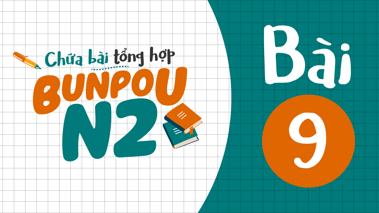 Chữa bài tập Ngữ pháp N2 - Bài 9