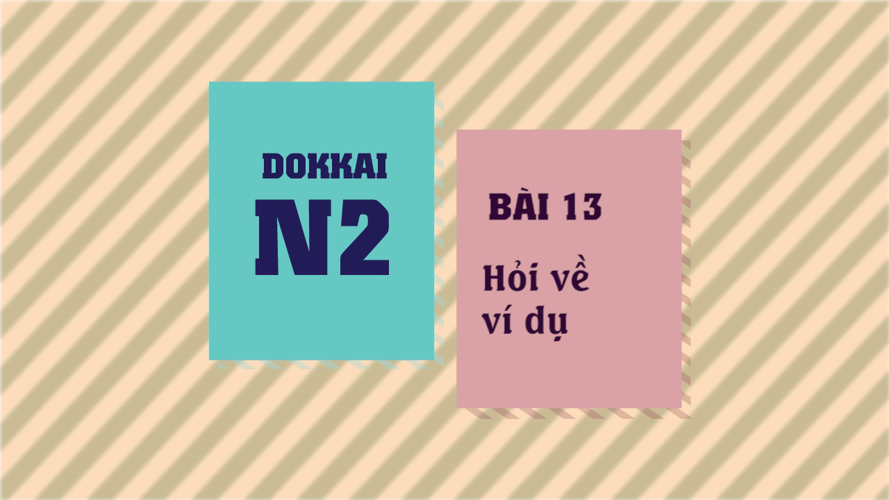 [Dokkai] Bài 13 - Hỏi về ví dụ