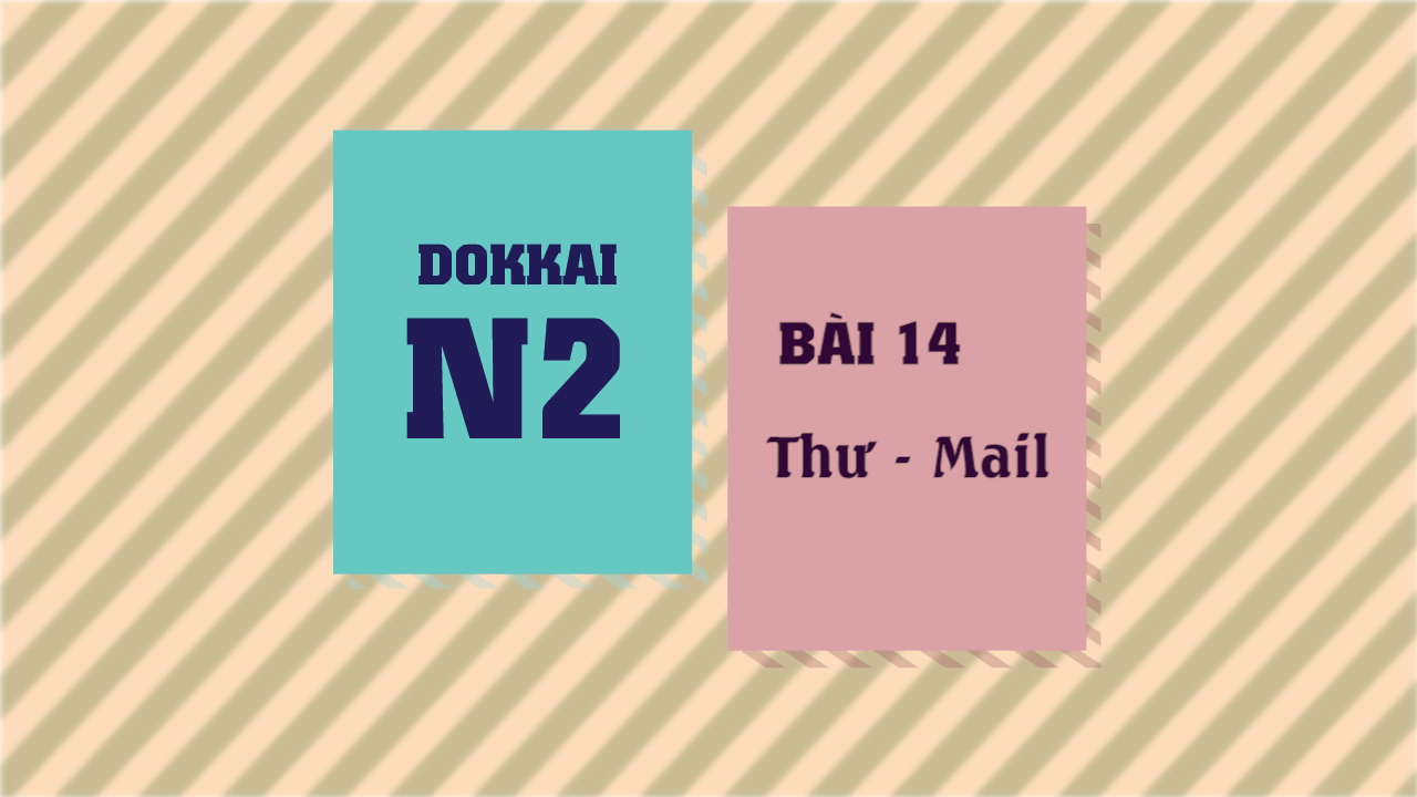 [Dokkai] Bài 14 - Thư, E-mail
