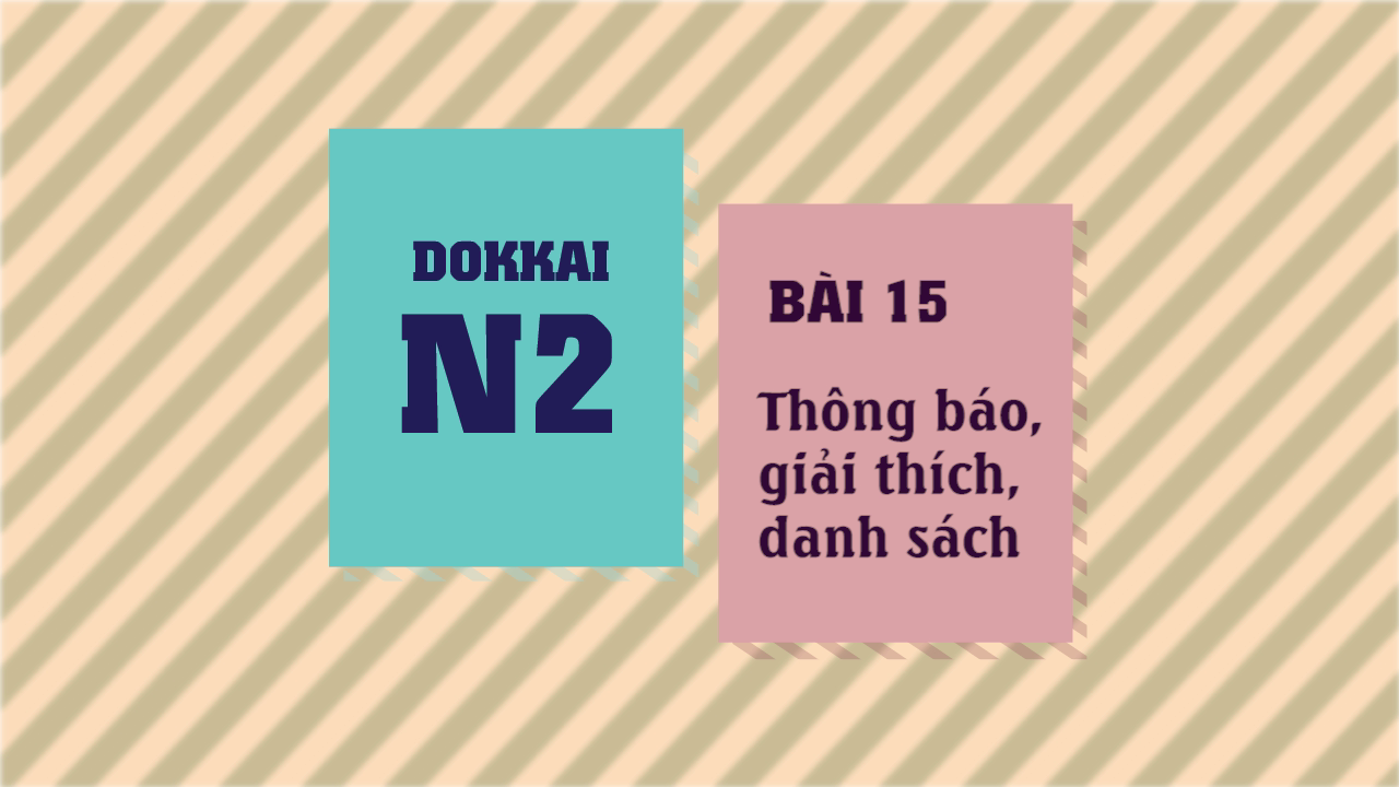 [Dokkai] Bài 15 - Thông báo, giải thích, danh sách
