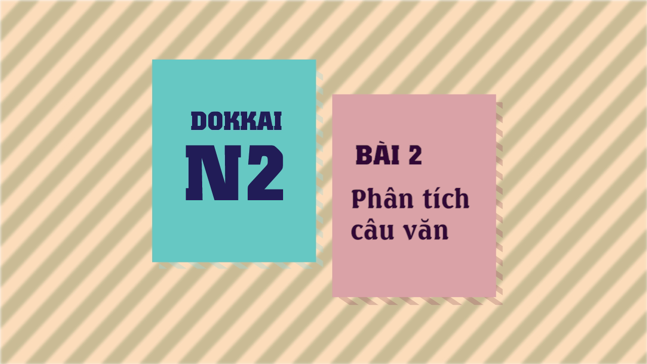 [Dokkai] Bài 2 - Phân tích câu văn