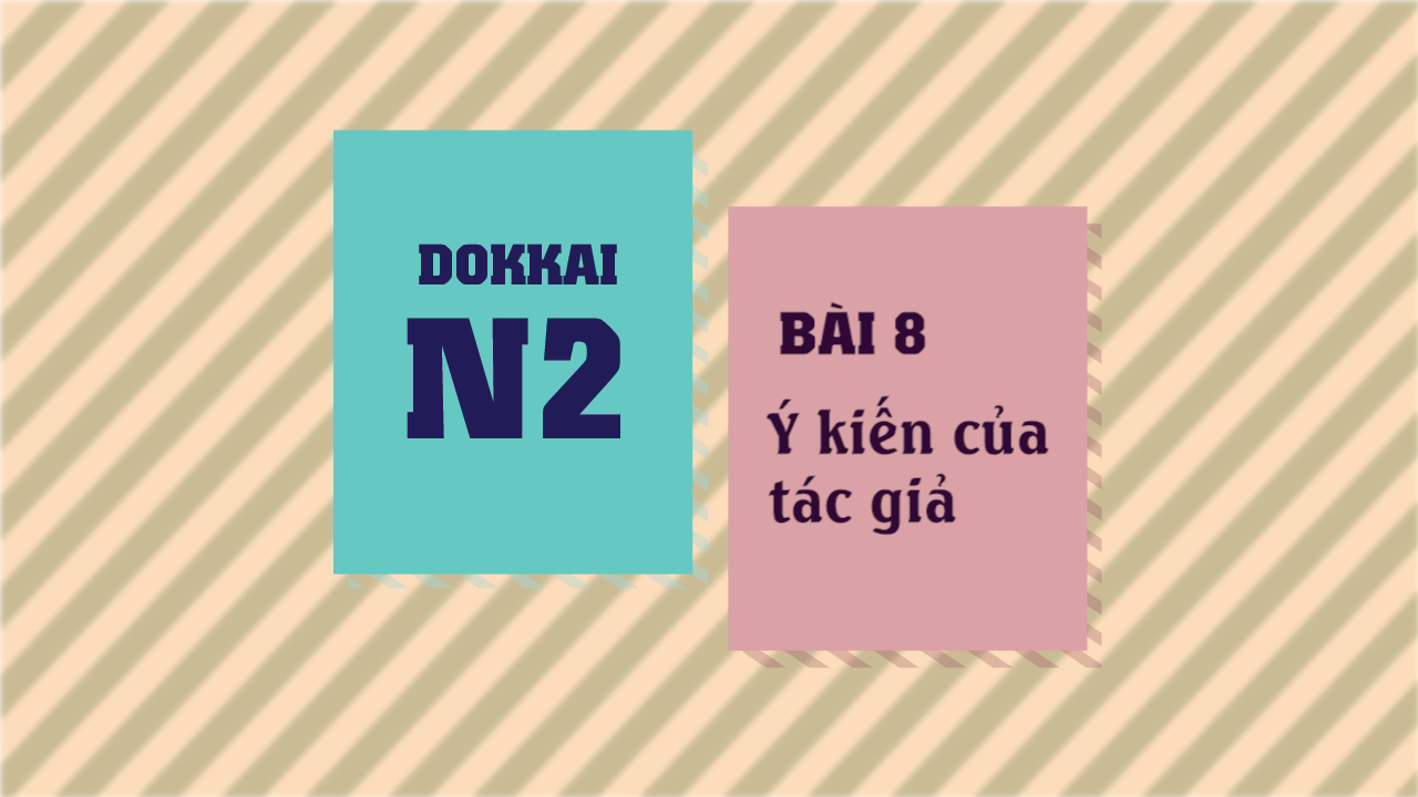 [Dokkai] Bài 8 - Ý kiến của tác giả