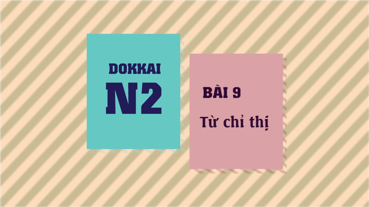 [Dokkai] Bài 9 - Từ chỉ thị