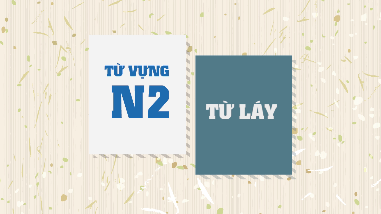 [Từ vựng N2] Từ láy (Phần 1)