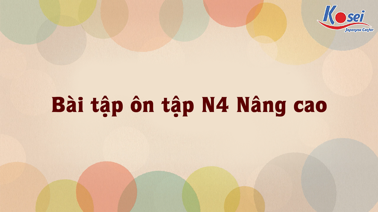 Bài Tập Ôn Tập N4 nâng cao