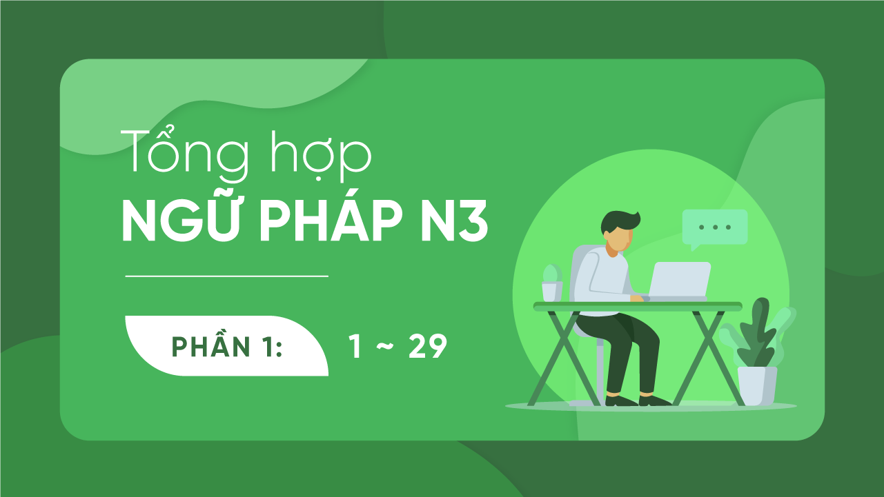 Tổng hợp ngữ pháp N3 theo giáo trình Shinkanzen (Phần 1)