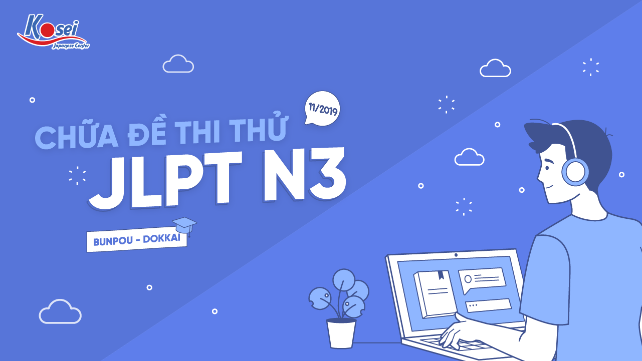 Chữa đề thi thử JLPT N3 - Kỳ thi tháng 11/2019 (Phần Bunpou - Dokkai)