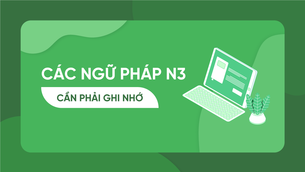 Các ngữ pháp N3 cần phải ghi nhớ