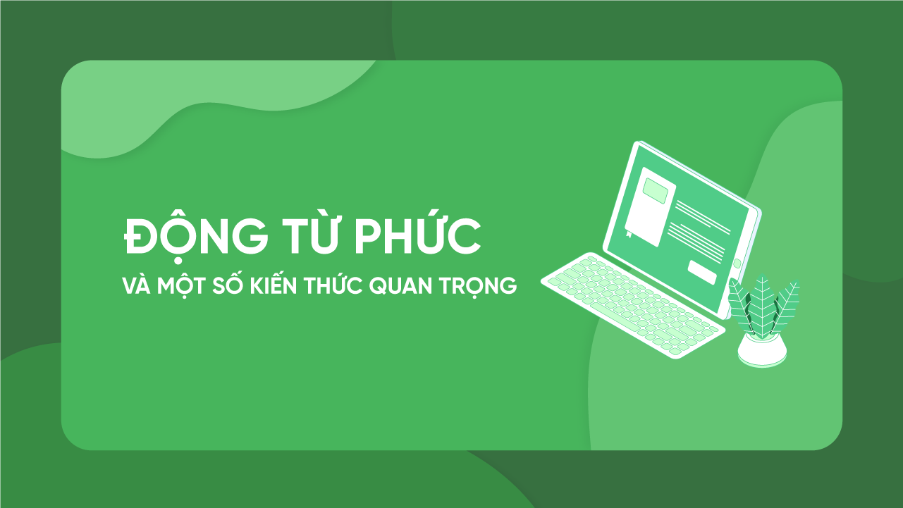 Động từ phức và một số kiến thức QUAN TRỌNG của N3