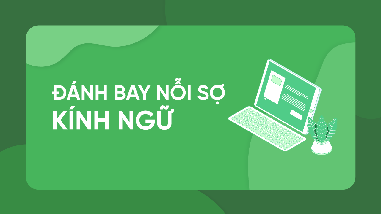 Đánh bay nỗi sợ KÍNH NGỮ