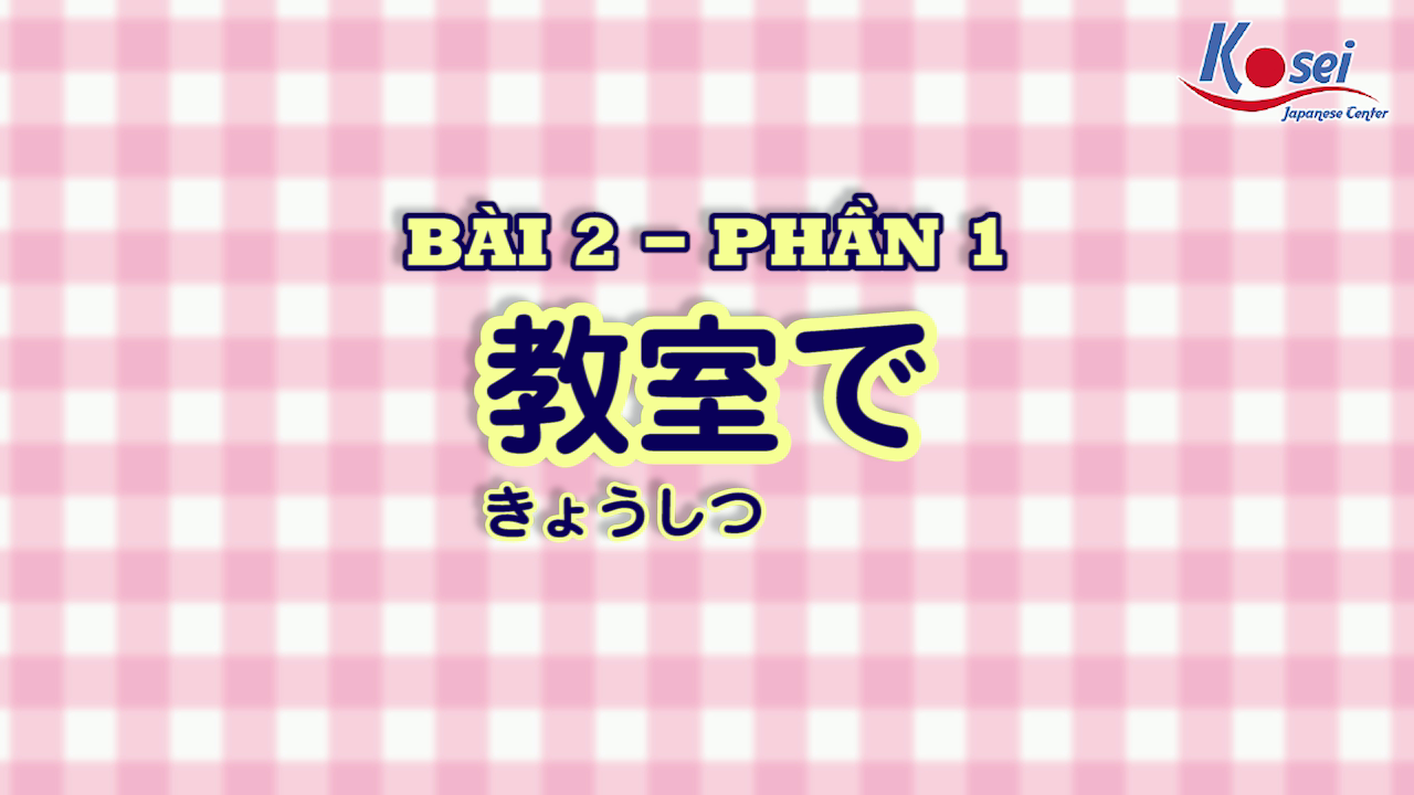 [Kanji] Bài 2 (Phần 1)