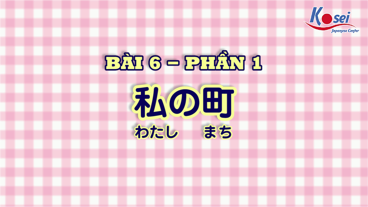 [Kanji] Bài 6 (Phần 1)