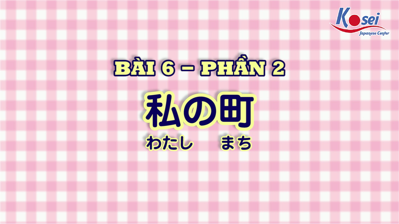 [Kanji] Bài 6 (Phần 2)