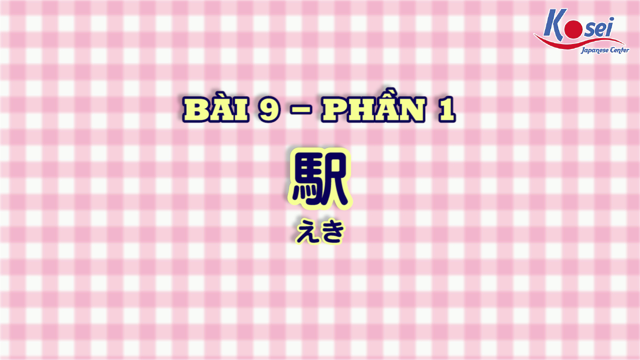 [Kanji] Bài 9 (Phần 1)
